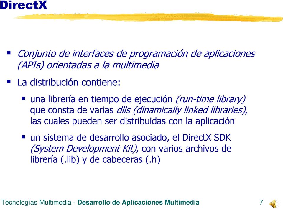 libraries), las cuales pueden ser distribuidas con la aplicación un sistema de desarrollo asociado, el DirectX SDK