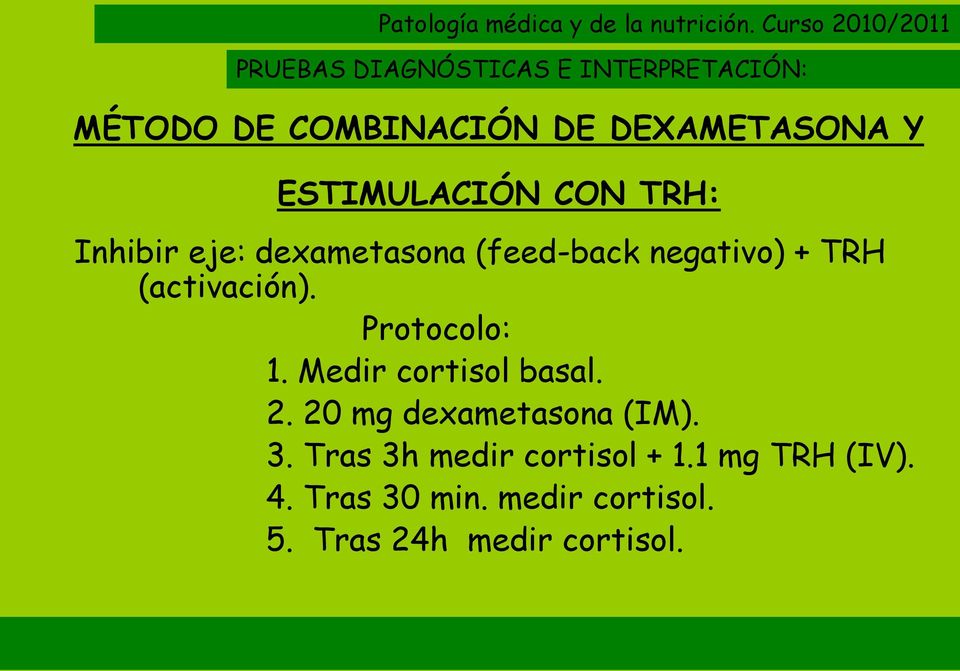 (activación). Protocolo: 1. Medir cortisol basal. 2. 20 mg dexametasona (IM). 3.