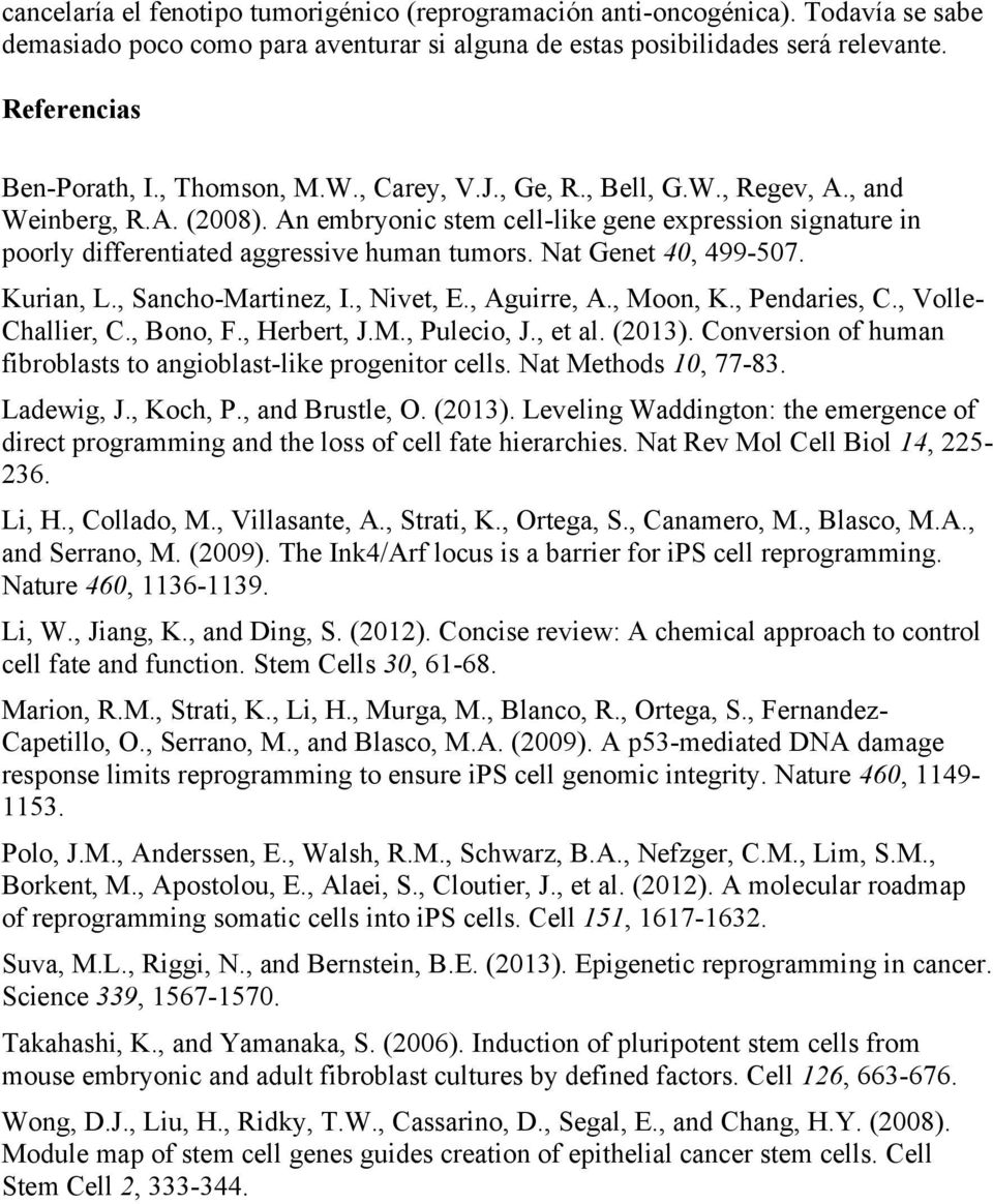 Nat Genet 40, 499-507. Kurian, L., Sancho-Martinez, I., Nivet, E., Aguirre, A., Moon, K., Pendaries, C., Volle- Challier, C., Bono, F., Herbert, J.M., Pulecio, J., et al. (2013).