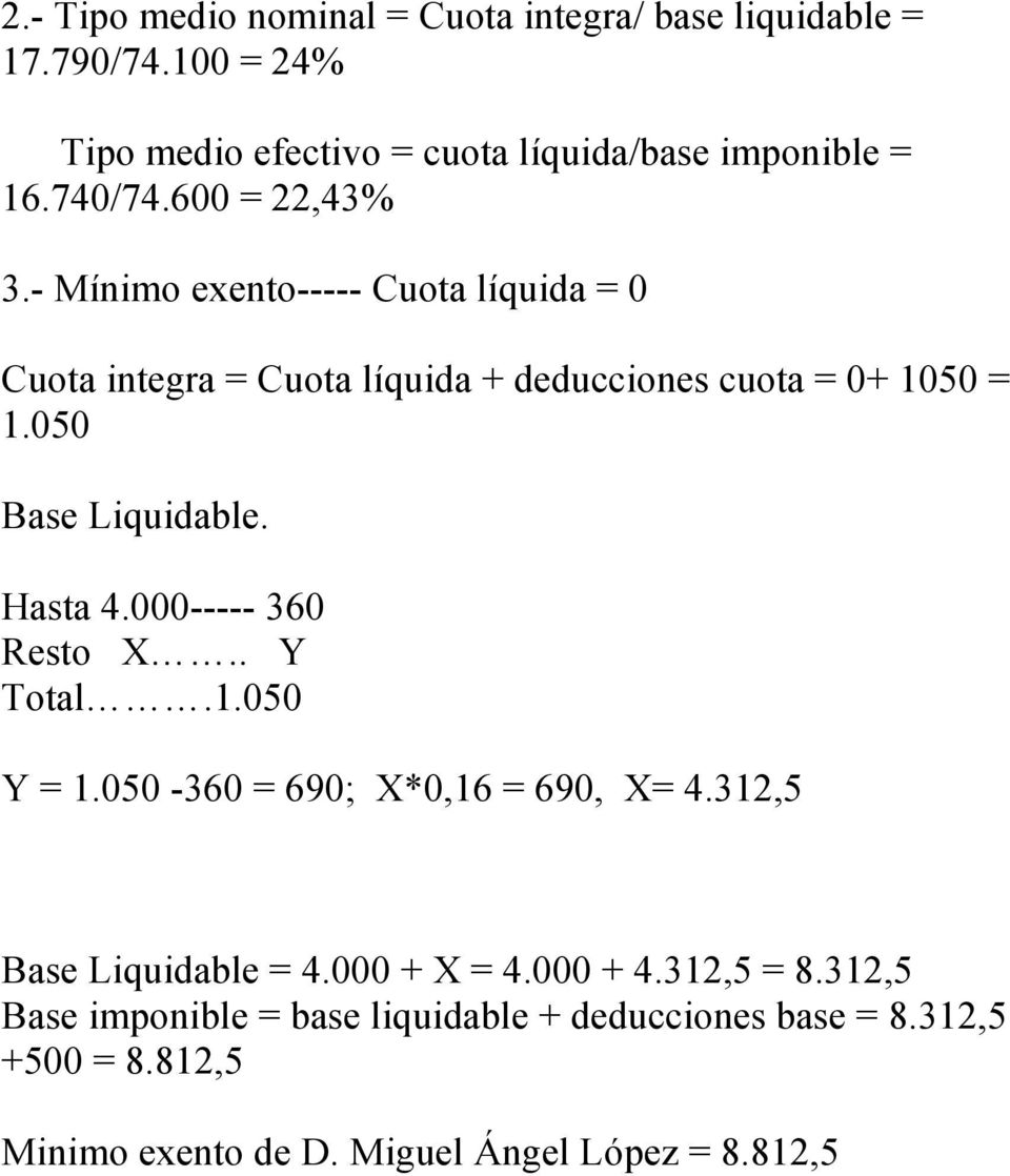050 Base Liquidable. Hasta 4.000----- 360 Resto X.. Y Total.1.050 Y = 1.050-360 = 690; X*0,16 = 690, X= 4.312,5 Base Liquidable = 4.