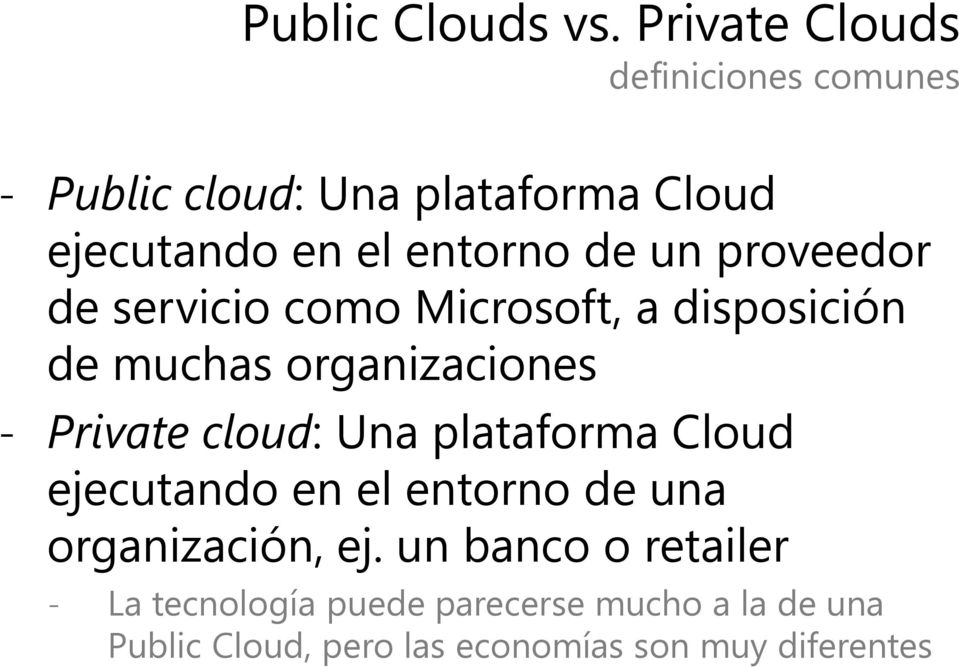 un proveedor de servicio como Microsoft, a disposición de muchas organizaciones Private cloud: Una