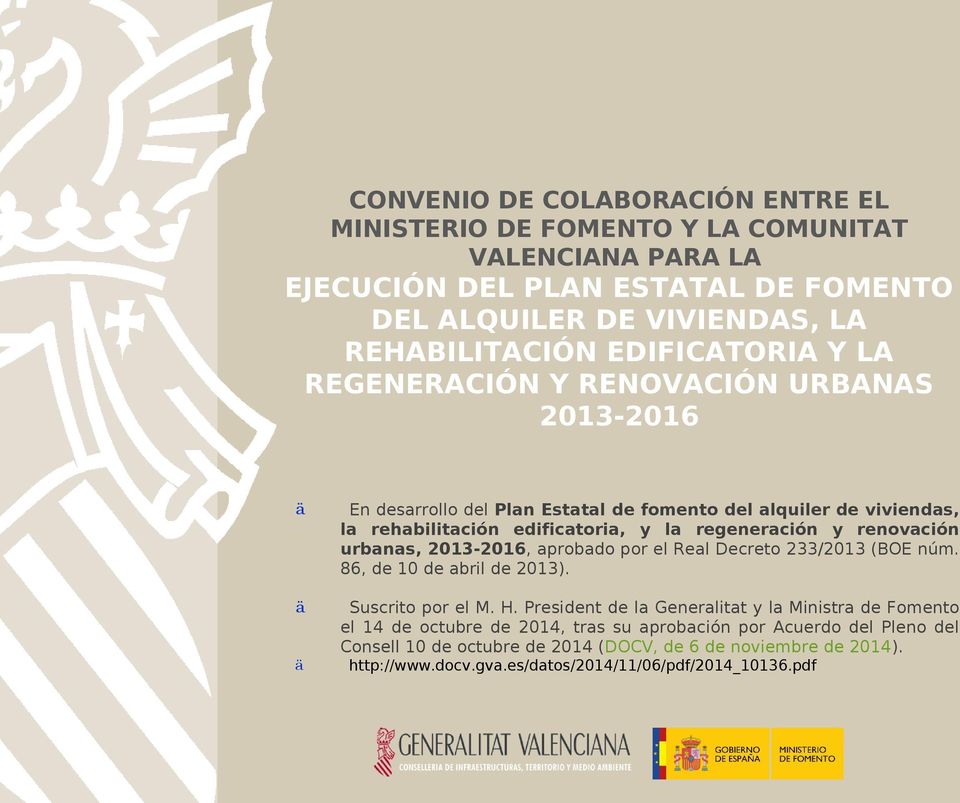 renovación urbanas, 2013-2016, aprobado por el Real Decreto 233/2013 (BOE núm. 86, de 10 de abril de 2013). Suscrito por el M. H.