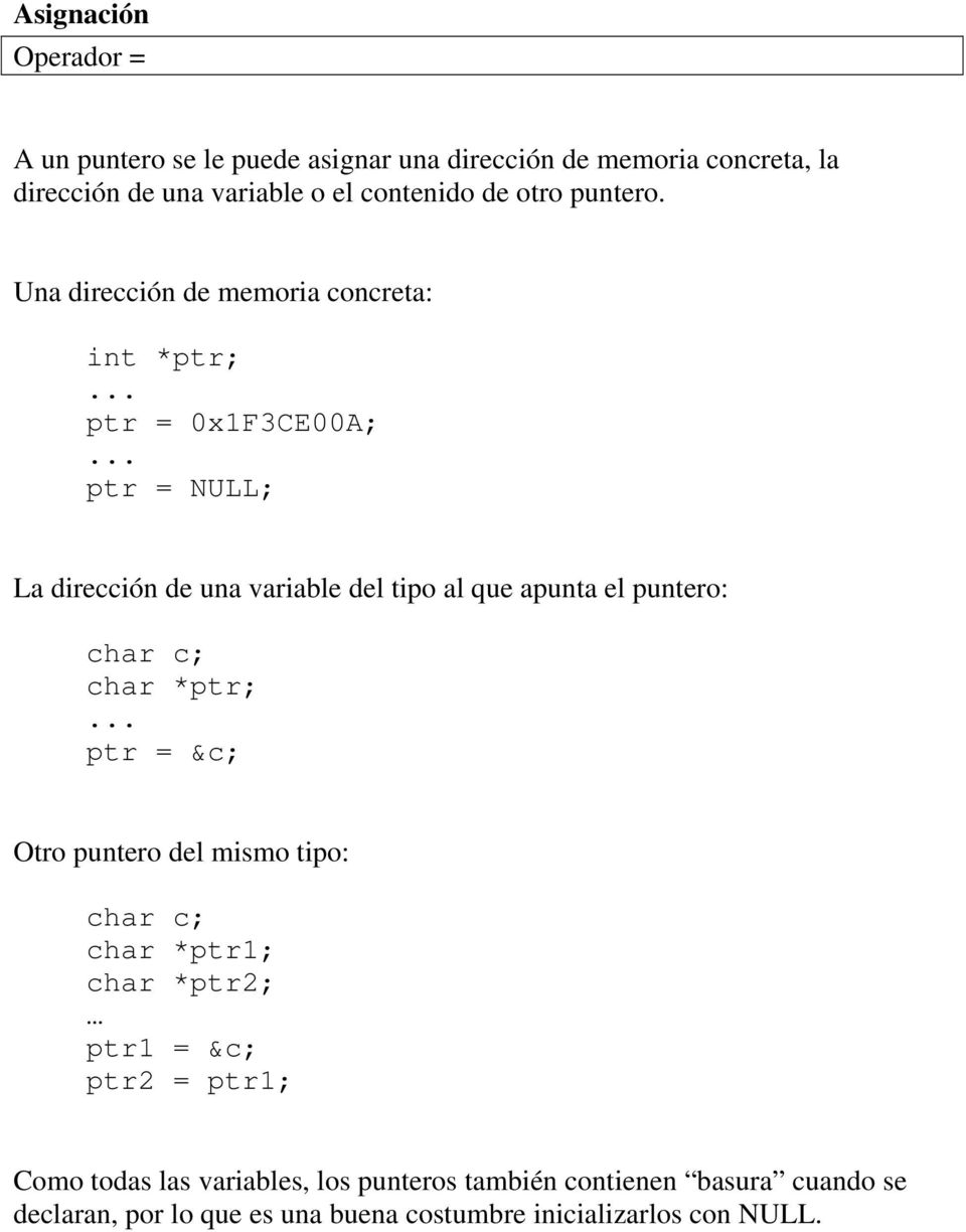 .. ptr = NULL; La dirección de una variable del tipo al que apunta el puntero: char c; char *ptr;.