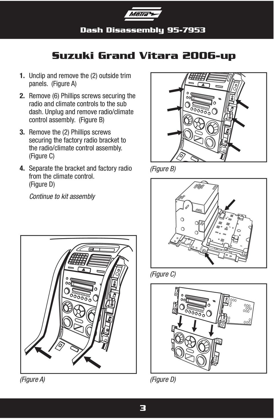 (Figure B) 3. Remove the (2) Phillips screws securing the factory radio bracket to the radio/climate control assembly. (Figure C) 4.