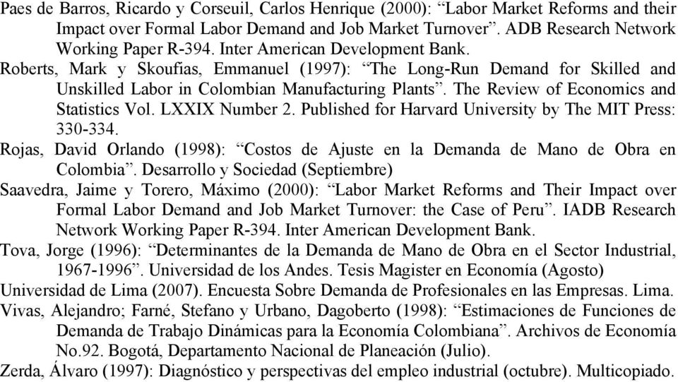 LXXIX Number 2. Publshed for Harvard Unversty by The MIT Press: 330-334. Rojas, Davd Orlando (1998): Costos de Ajuste en la Demanda de Mano de Obra en Colomba.