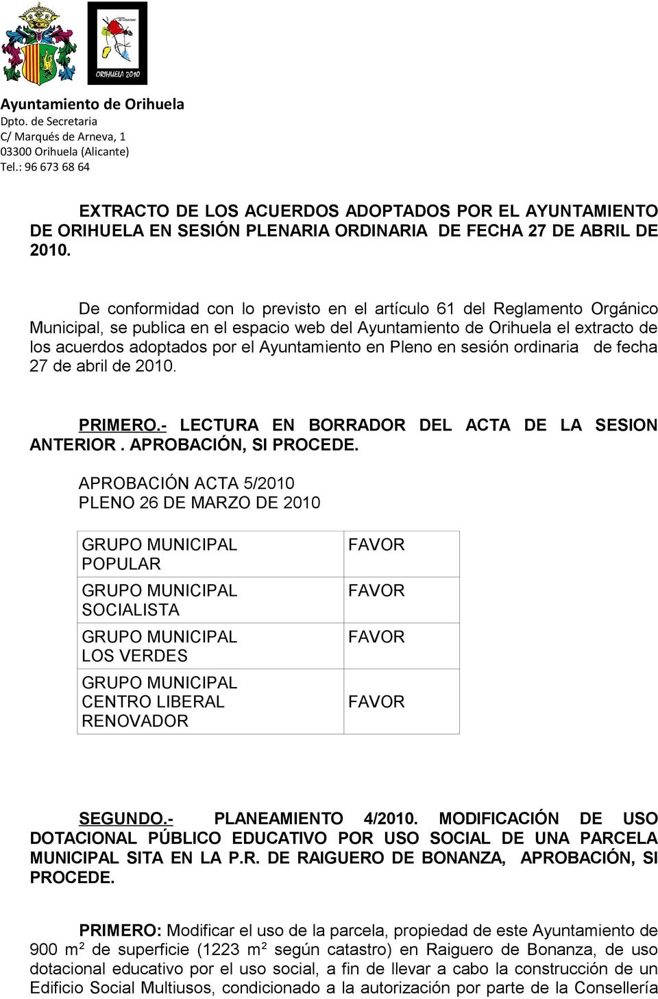 De conformidad con lo previsto en el artículo 61 del Reglamento Orgánico Municipal, se publica en el espacio web del Ayuntamiento de Orihuela el extracto de los acuerdos adoptados por el Ayuntamiento