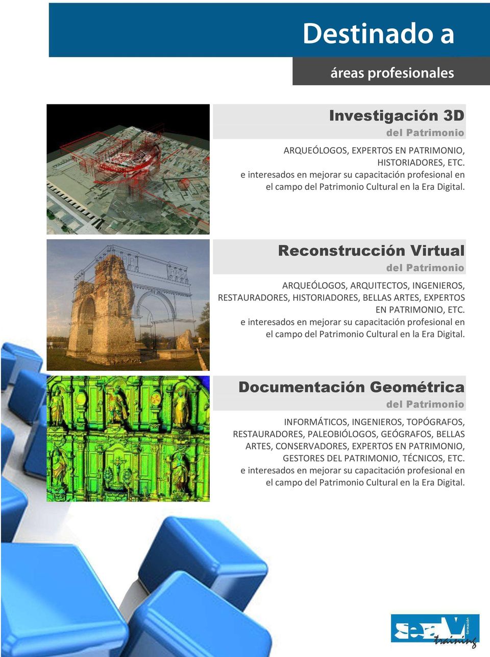Reconstrucción Virtual del Patrimonio ARQUEÓLOGOS, ARQUITECTOS, INGENIEROS, RESTAURADORES, HISTORIADORES, BELLAS ARTES, EXPERTOS EN PATRIMONIO, ETC.