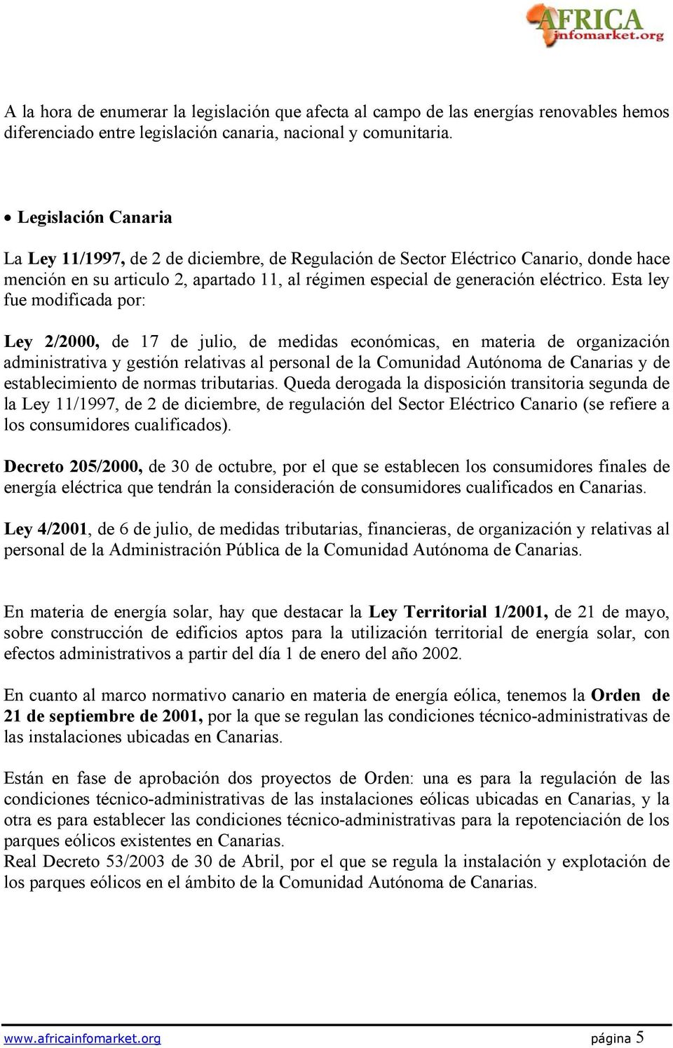 Esta ley fue modificada por: Ley 2/2000, de 17 de julio, de medidas económicas, en materia de organización administrativa y gestión relativas al personal de la Comunidad Autónoma de Canarias y de