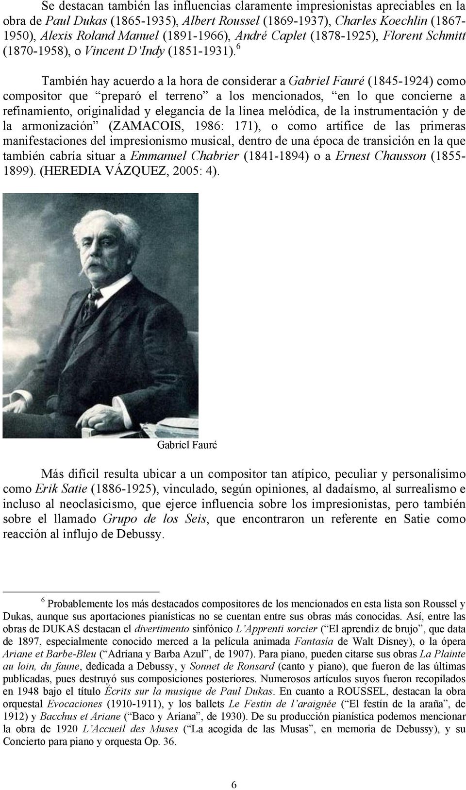 6 También hay acuerdo a la hora de considerar a Gabriel Fauré (1845-1924) como compositor que preparó el terreno a los mencionados, en lo que concierne a refinamiento, originalidad y elegancia de la