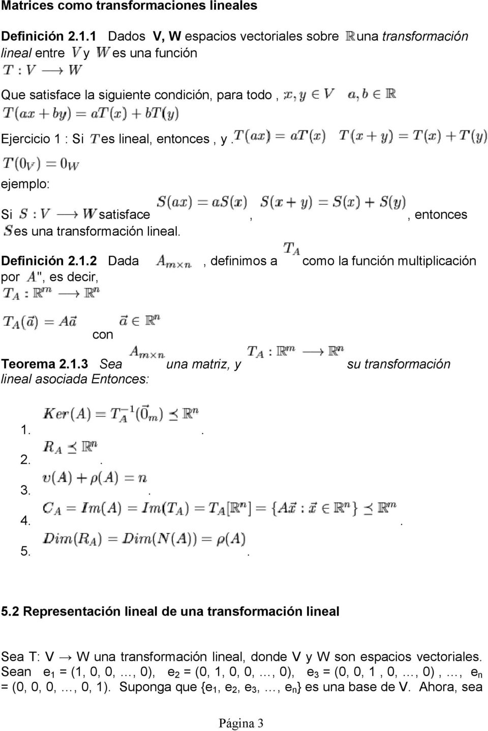 como la función multiplicación con eorema Sea una matriz, su transformación lineal asociada Entonces: 4 5 5 Representación lineal de una transformación lineal Sea : V W