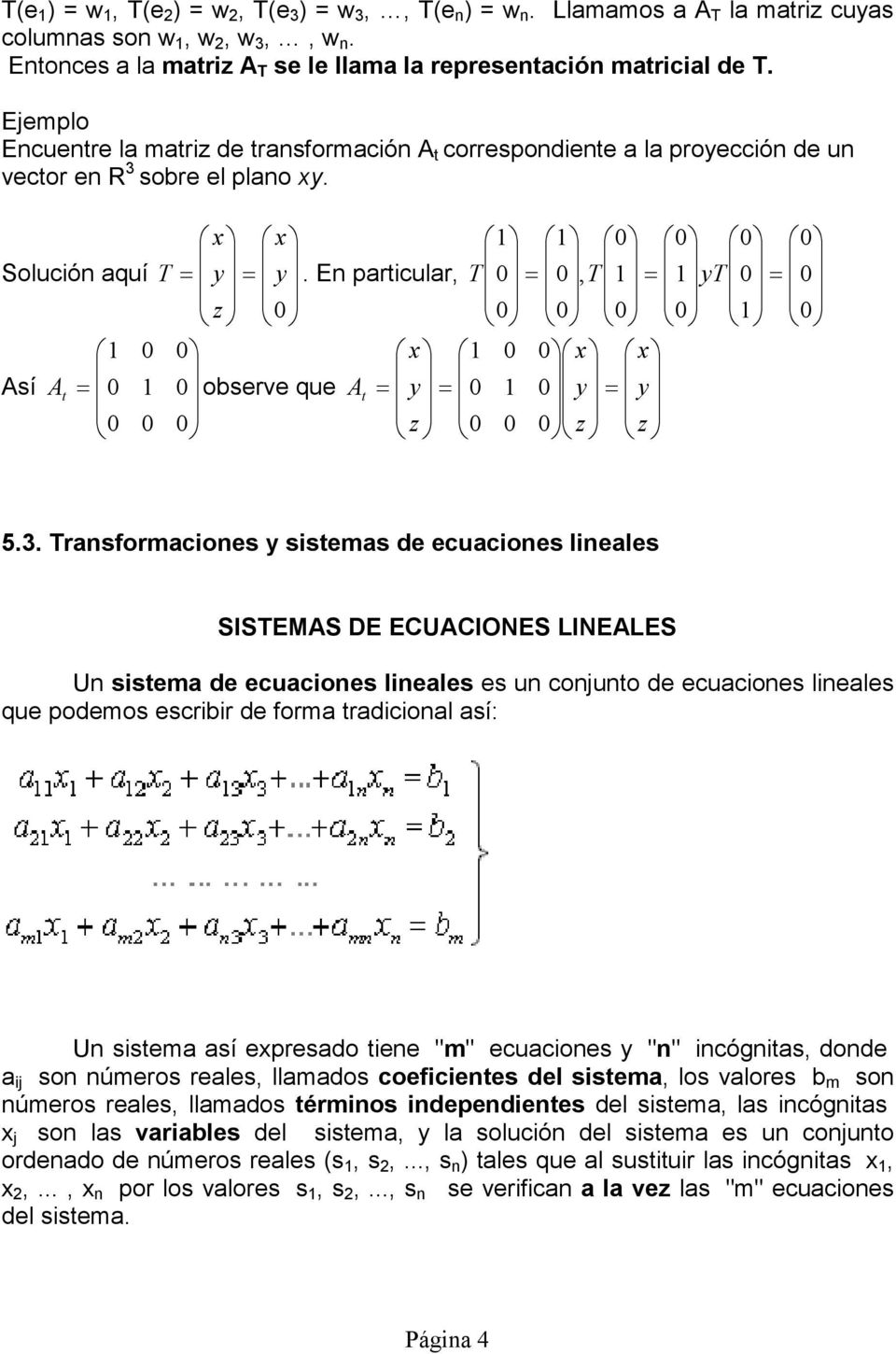 SISEMAS DE ECUACIONES LINEALES Un sistema de ecuaciones lineales es un conjunto de ecuaciones lineales que podemos escribir de forma tradicional así: Un sistema así epresado tiene "m" ecuaciones "n"