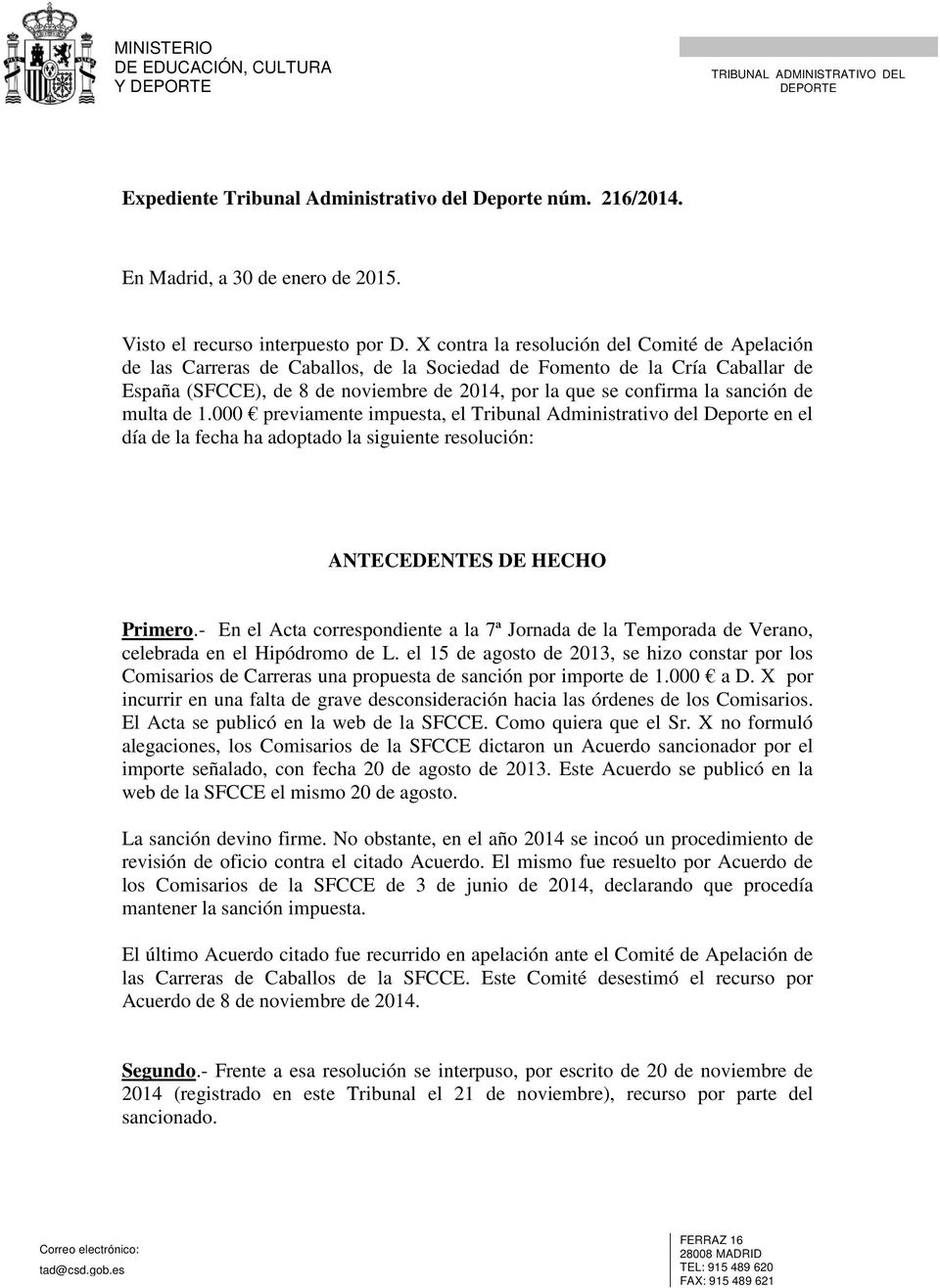 sanción de multa de 1.000 previamente impuesta, el Tribunal Administrativo del Deporte en el día de la fecha ha adoptado la siguiente resolución: ANTECEDENTES DE HECHO Primero.