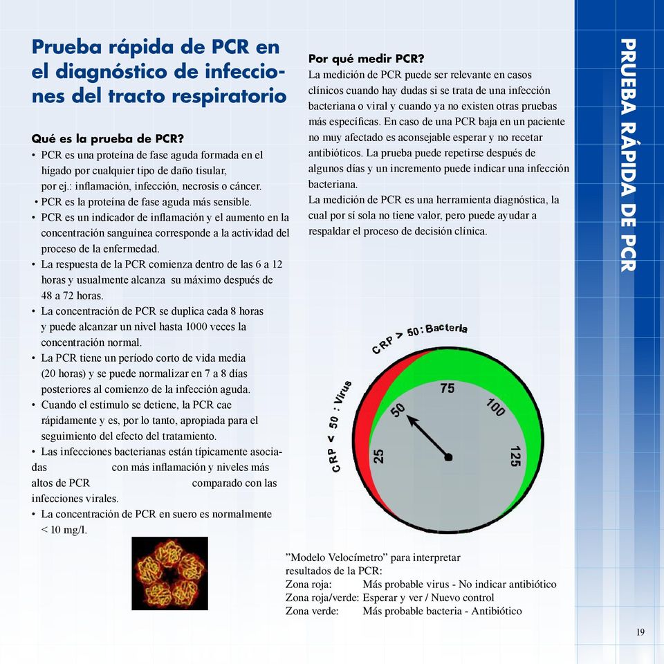 PCR es un indicador de inflamación y el aumento en la concentración sanguínea corresponde a la actividad del proceso de la enfermedad.