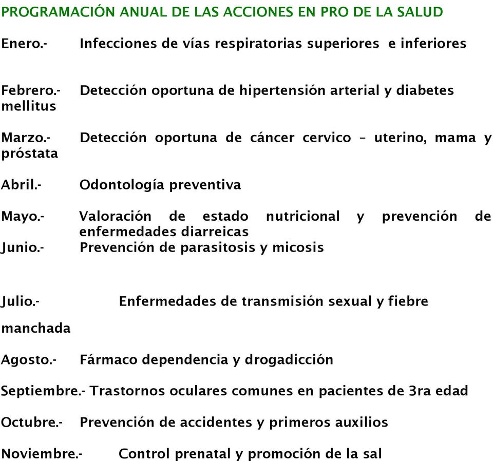 - Valoración de estado nutricional y prevención de enfermedades diarreicas Junio.- Prevención de parasitosis y micosis Julio.