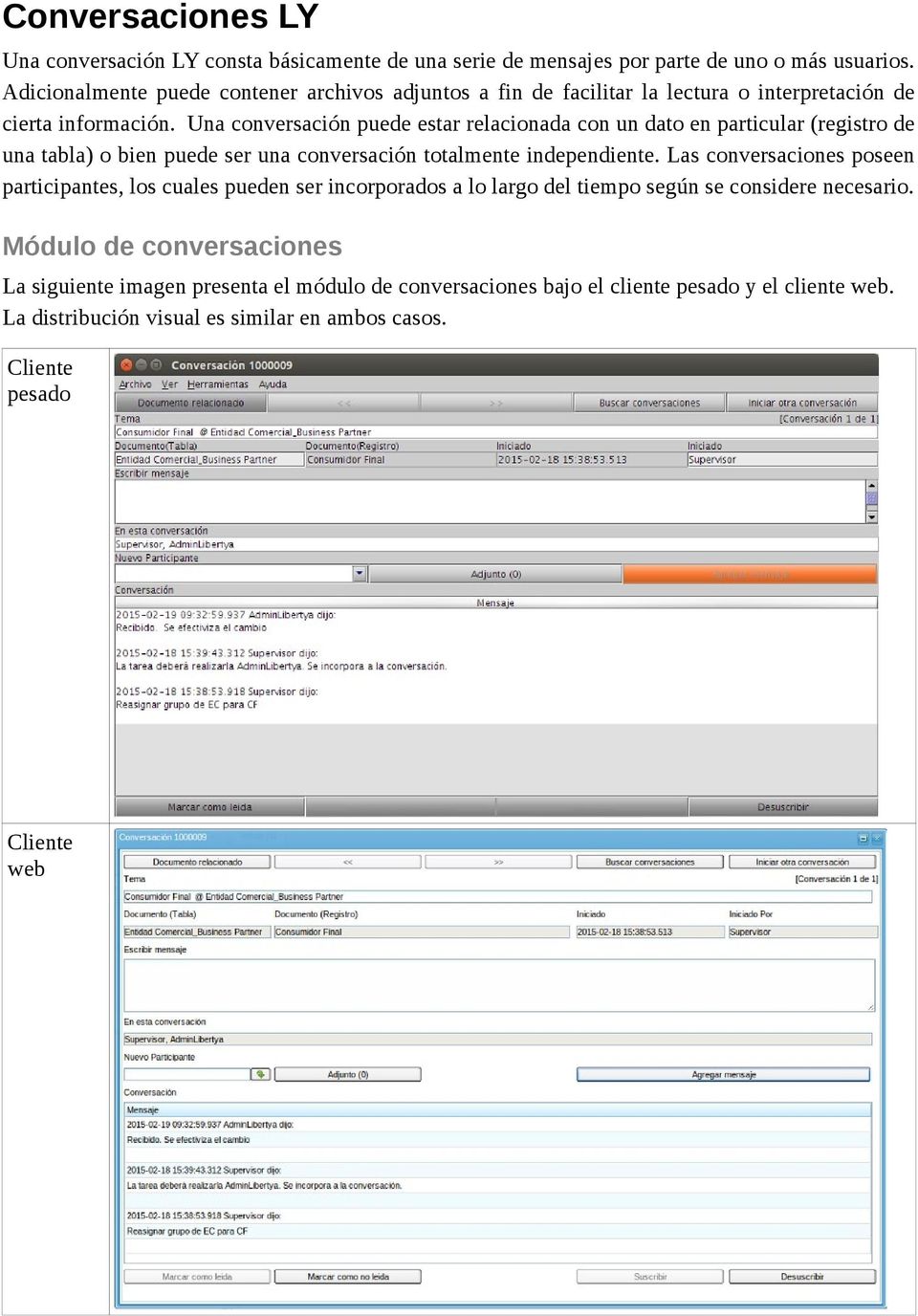 Una conversación puede estar relacionada con un dato en particular (registro de una tabla) o bien puede ser una conversación totalmente independiente.
