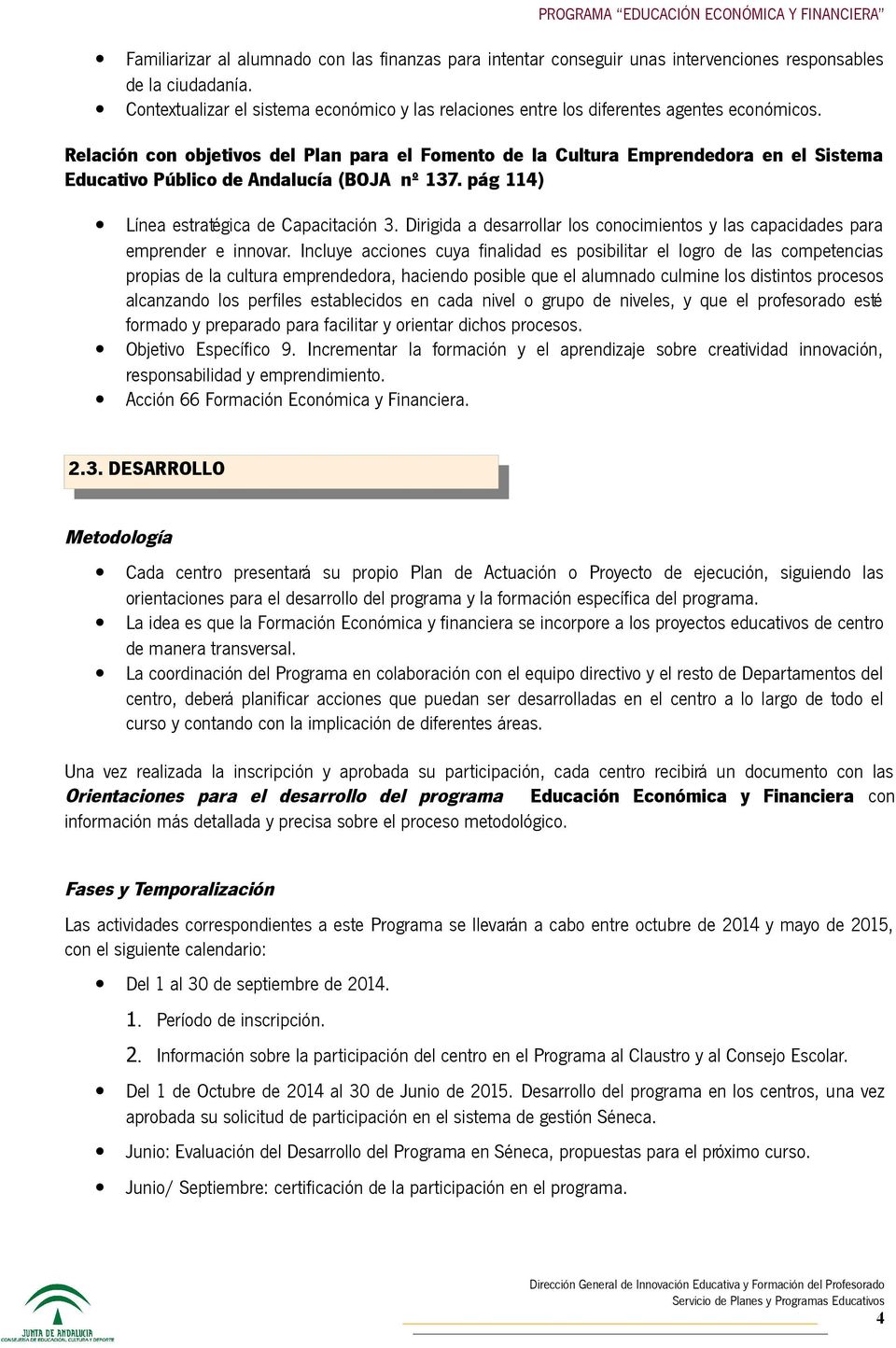 Relación con objetivos del Plan para el Fomento de la Cultura Emprendedora en el Sistema Educativo Público de Andalucía (BOJA nº 137. pág 114) Línea estratégica de Capacitación 3.