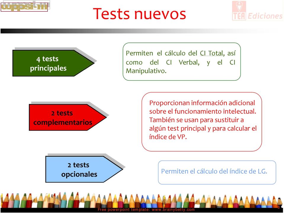 2 tests complementarios Proporcionan información adicional sobre el funcionamiento
