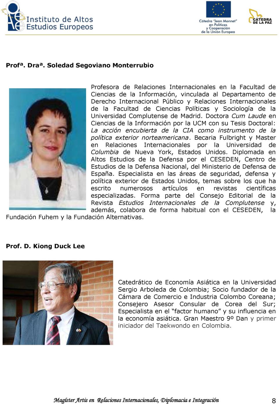 Internacionales de la Facultad de Ciencias Políticas y Sociología de la Universidad Complutense de Madrid.