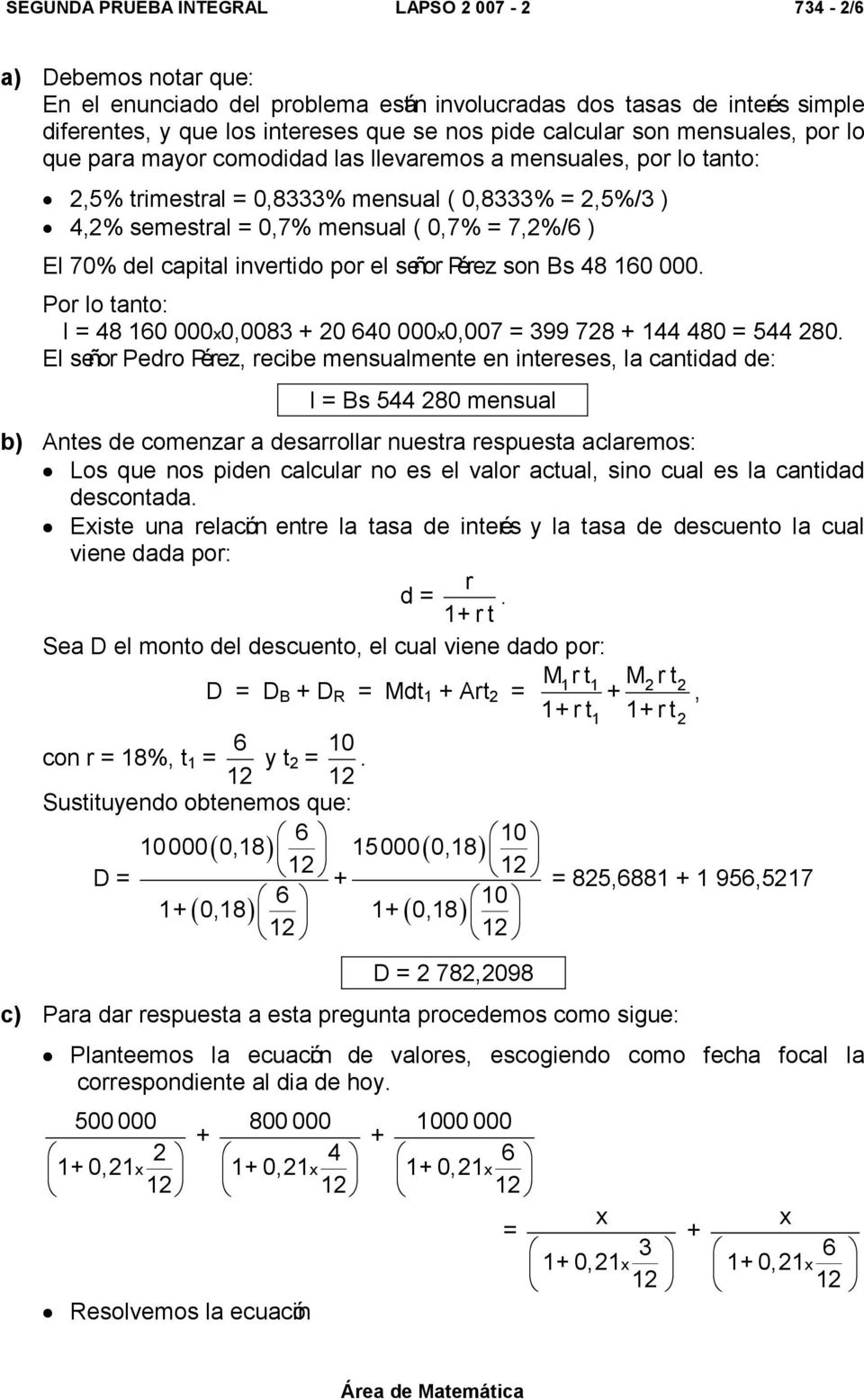 ) El 70% del capital invertido por el señor Pérez son Bs 48 160 000. I = 48 160 0000,0083 + 20 640 0000,007 = 399 728 + 144 480 = 544 280.