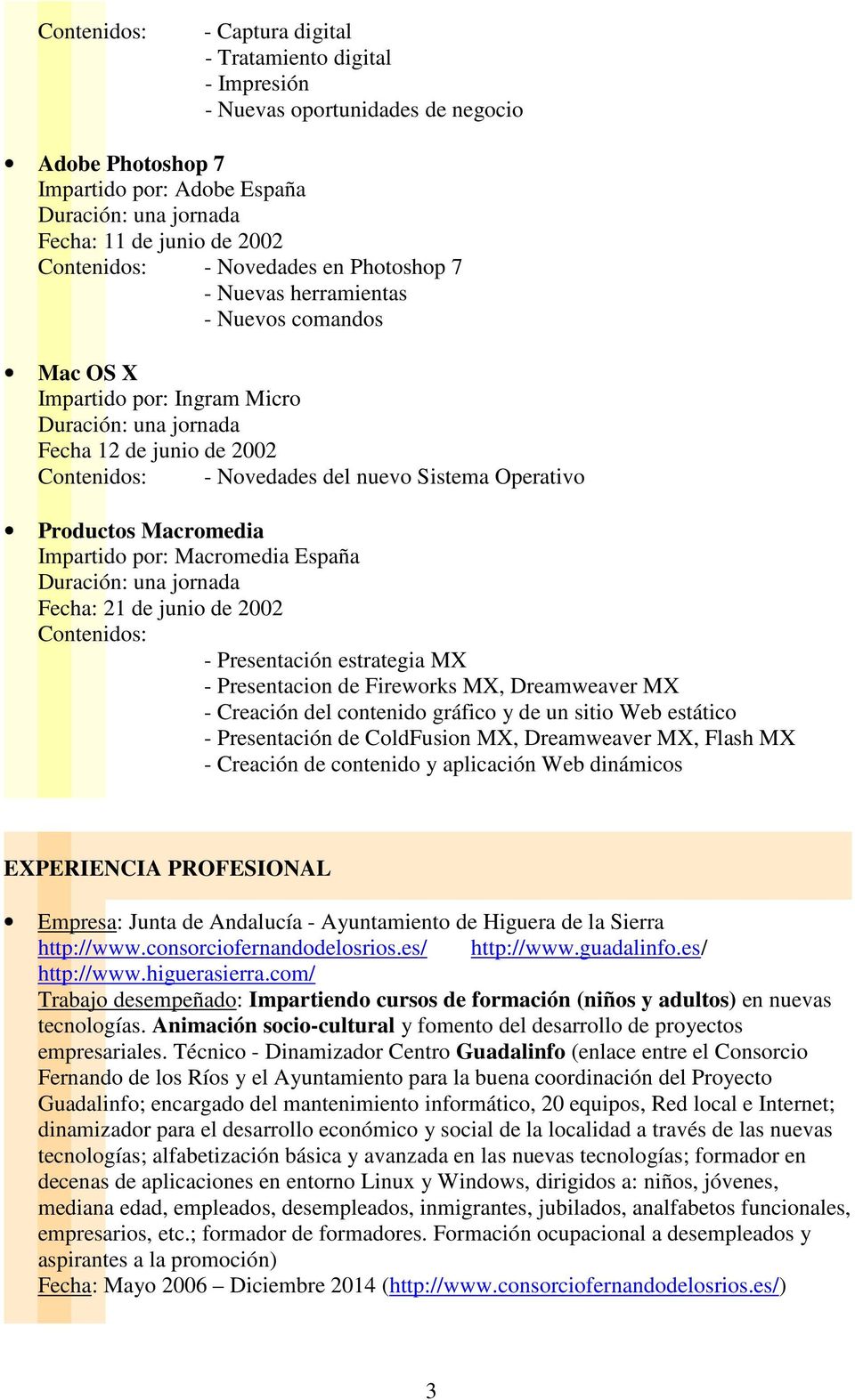 por: Macromedia España Fecha: 21 de junio de 2002 Contenidos: - Presentación estrategia MX - Presentacion de Fireworks MX, Dreamweaver MX - Creación del contenido gráfico y de un sitio Web estático -