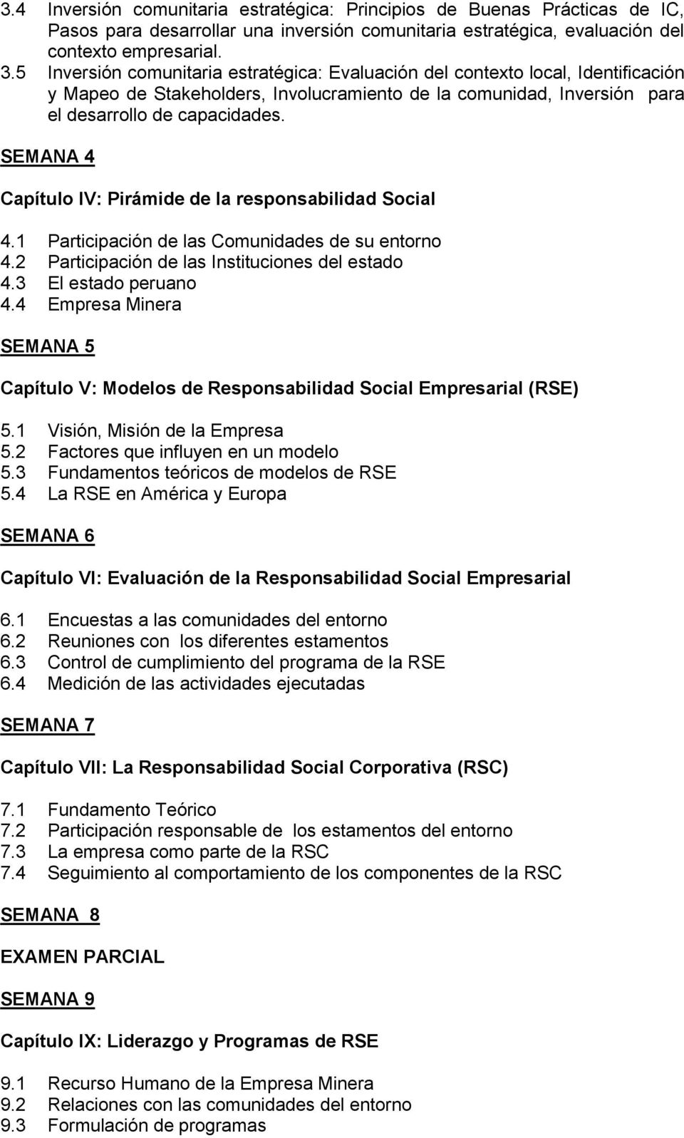 SEMANA 4 Capítulo IV: Pirámide de la responsabilidad Social 4.1 Participación de las Comunidades de su entorno 4.2 Participación de las Instituciones del estado 4.3 El estado peruano 4.