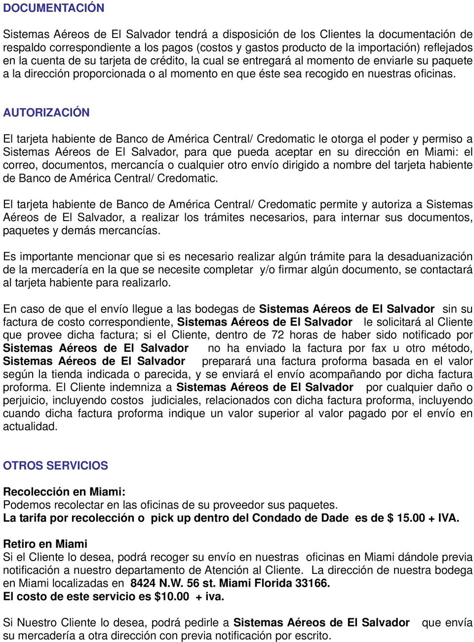 AUTORIZACIÓN El tarjeta habiente de Banco de América Central/ Credomatic le otorga el poder y permiso a Sistemas Aéreos de El Salvador, para que pueda aceptar en su dirección en Miami: el correo,