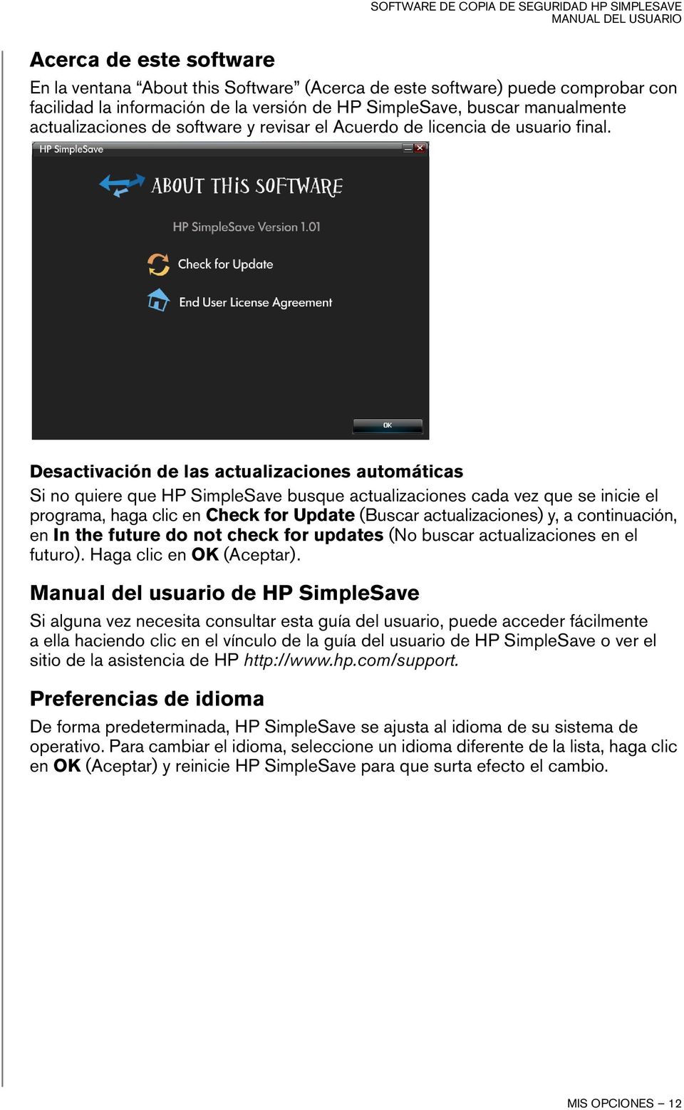 Desactivación de las actualizaciones automáticas Si no quiere que HP SimpleSave busque actualizaciones cada vez que se inicie el programa, haga clic en Check for Update (Buscar actualizaciones) y, a