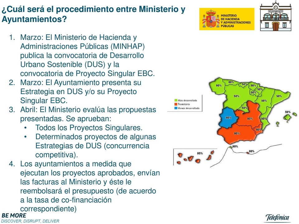 2. Marzo: El Ayuntamiento presenta su Estrategia en DUS y/o su Proyecto Singular EBC. 3. Abril: El Ministerio evalúa las propuestas presentadas.