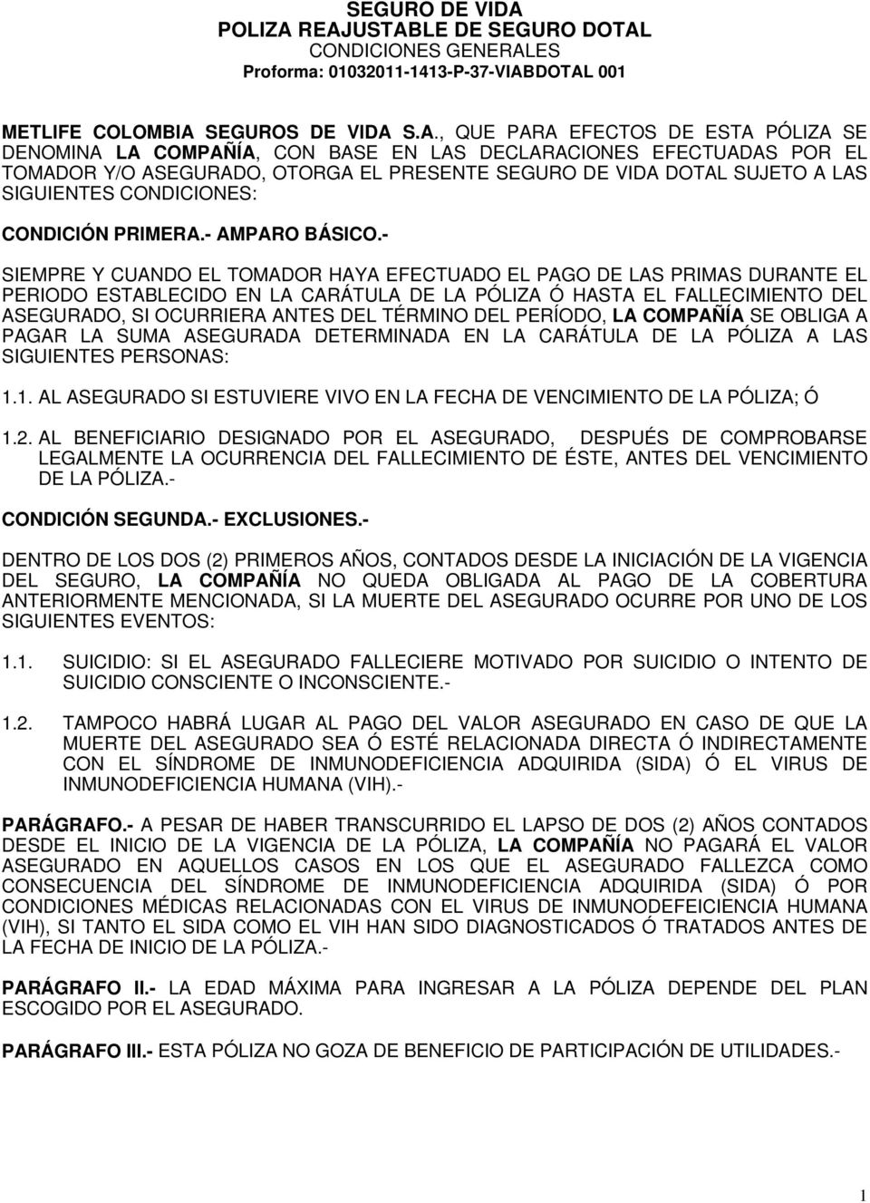 REAJUSTABLE DE SEGURO DOTAL CONDICIONES GENERALES Proforma: 01032011-1413-P-37-VIABDOTAL 001 METLIFE COLOMBIA SEGUROS DE VIDA S.A., QUE PARA EFECTOS DE ESTA PÓLIZA SE DENOMINA LA COMPAÑÍA, CON BASE