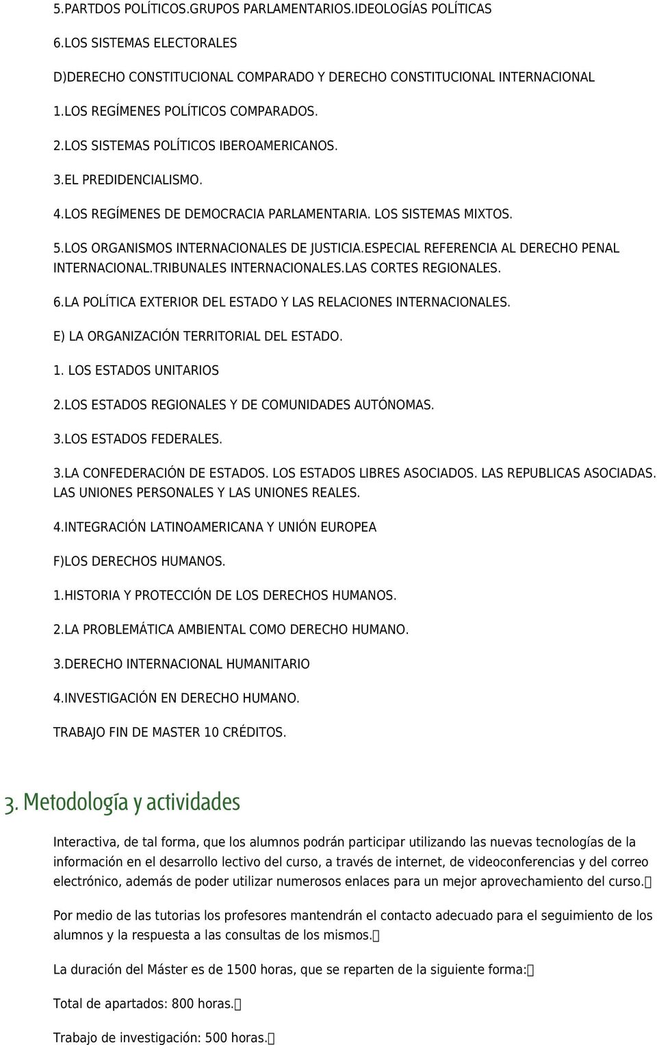 LOS ORGANISMOS INTERNACIONALES DE JUSTICIA.ESPECIAL REFERENCIA AL DERECHO PENAL INTERNACIONAL.TRIBUNALES INTERNACIONALES.LAS CORTES REGIONALES. 6.