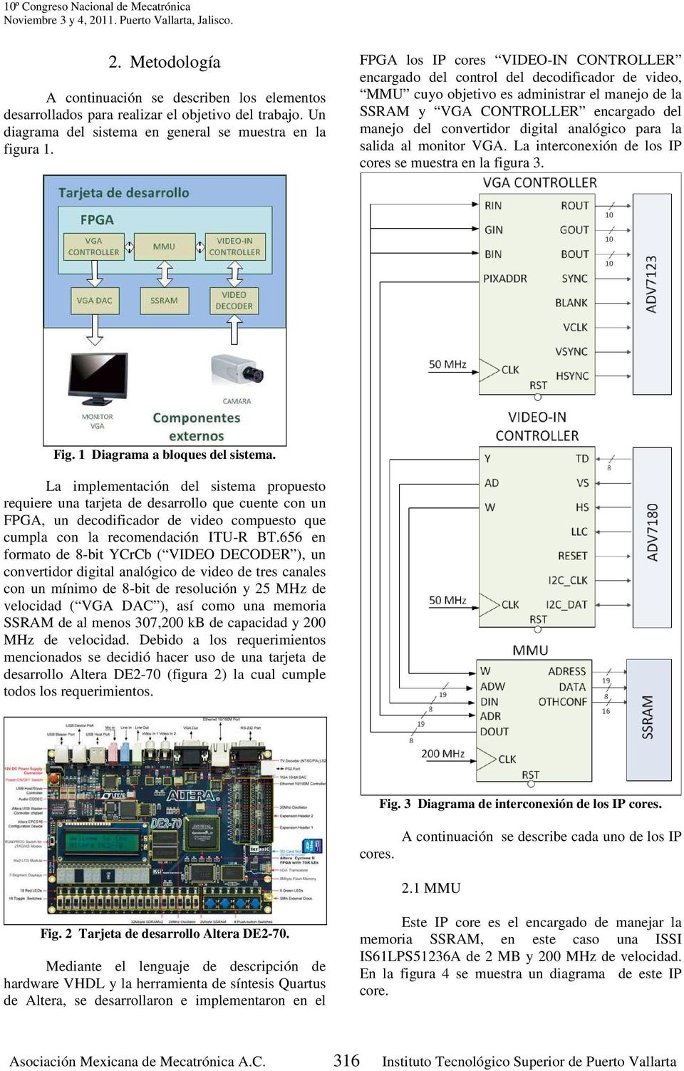 digital analógico para la salida al monitor VGA. La interconexión de los IP cores se muestra en la figura 3. Fig. 1 Diagrama a bloques del sistema.