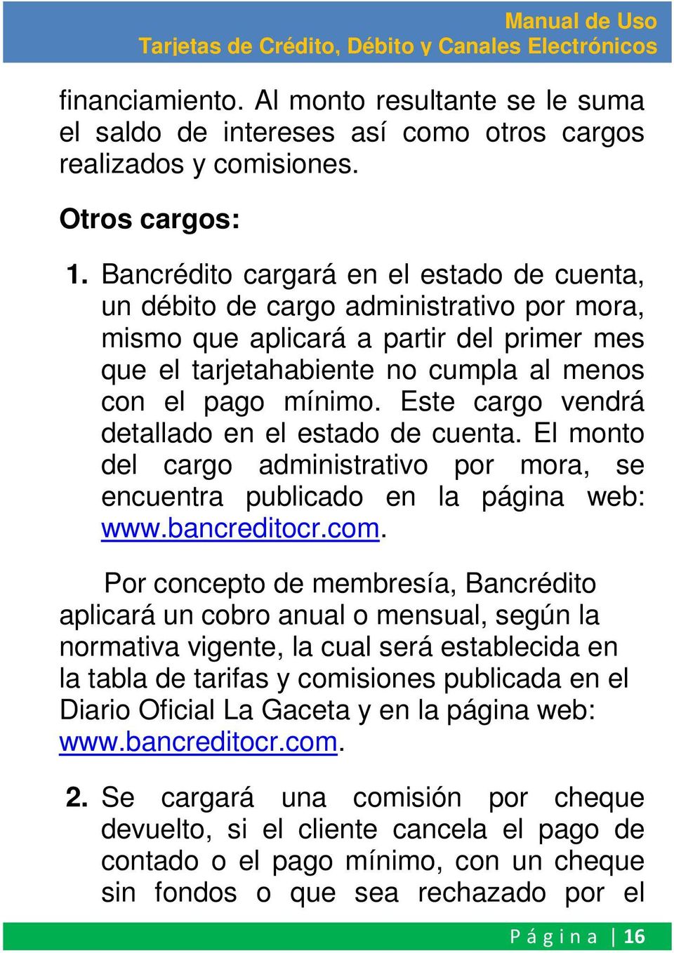 Este cargo vendrá detallado en el estado de cuenta. El monto del cargo administrativo por mora, se encuentra publicado en la página web: www.bancreditocr.com.