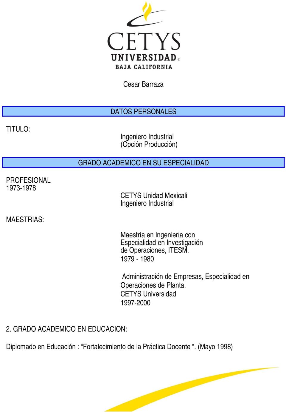 Investigación de Operaciones, ITESM. 1979-1980 Administración de Empresas, Especialidad en Operaciones de Planta.