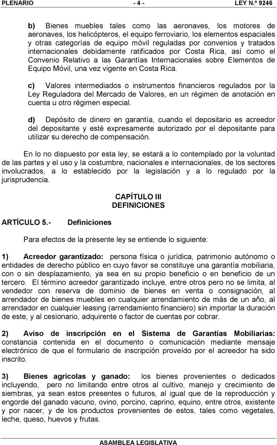 convenios y tratados internacionales debidamente ratificados por Costa Rica, así como el Convenio Relativo a las Garantías Internacionales sobre Elementos de Equipo Móvil, una vez vigente en Costa