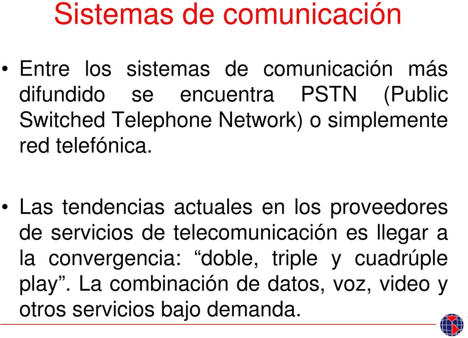Las tendencias actuales en los proveedores de servicios de telecomunicación es llegar a la