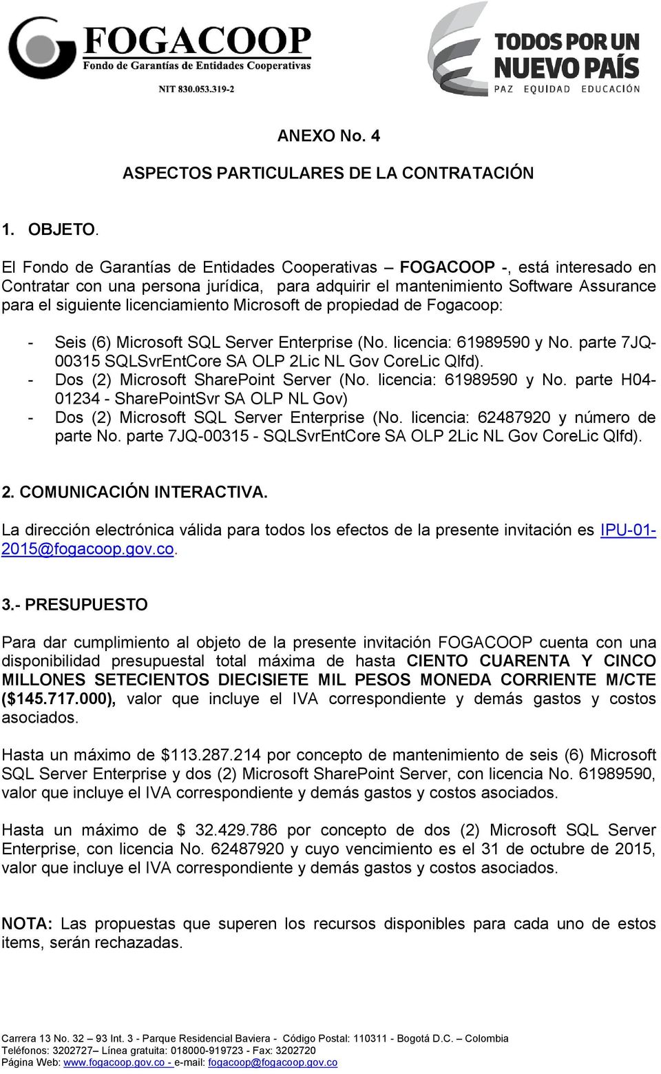 Microsoft de propiedad de Fogacoop: - Seis (6) Microsoft SQL Server Enterprise (No. licencia: 61989590 y No. parte 7JQ- 00315 SQLSvrEntCore SA OLP 2Lic NL Gov CoreLic Qlfd).