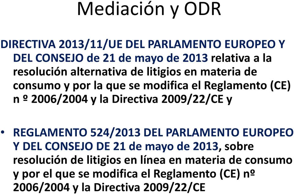 la Directiva 2009/22/CE y REGLAMENTO 524/2013 DEL PARLAMENTO EUROPEO Y DEL CONSEJO DE 21 de mayo de 2013, sobre