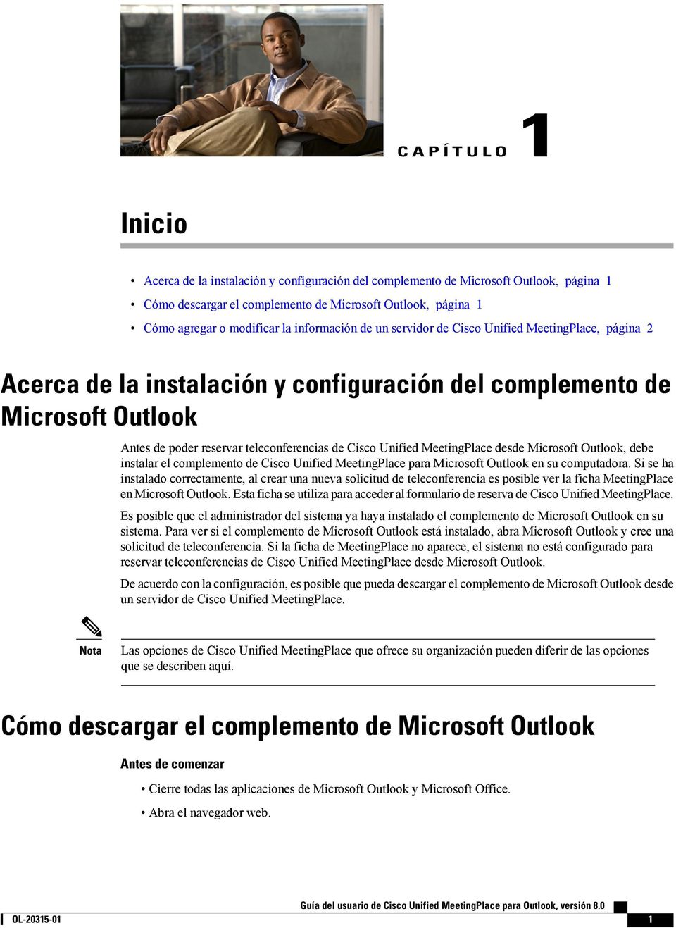 Unified MeetingPlace desde Microsoft Outlook, debe instalar el complemento de Cisco Unified MeetingPlace para Microsoft Outlook en su computadora.