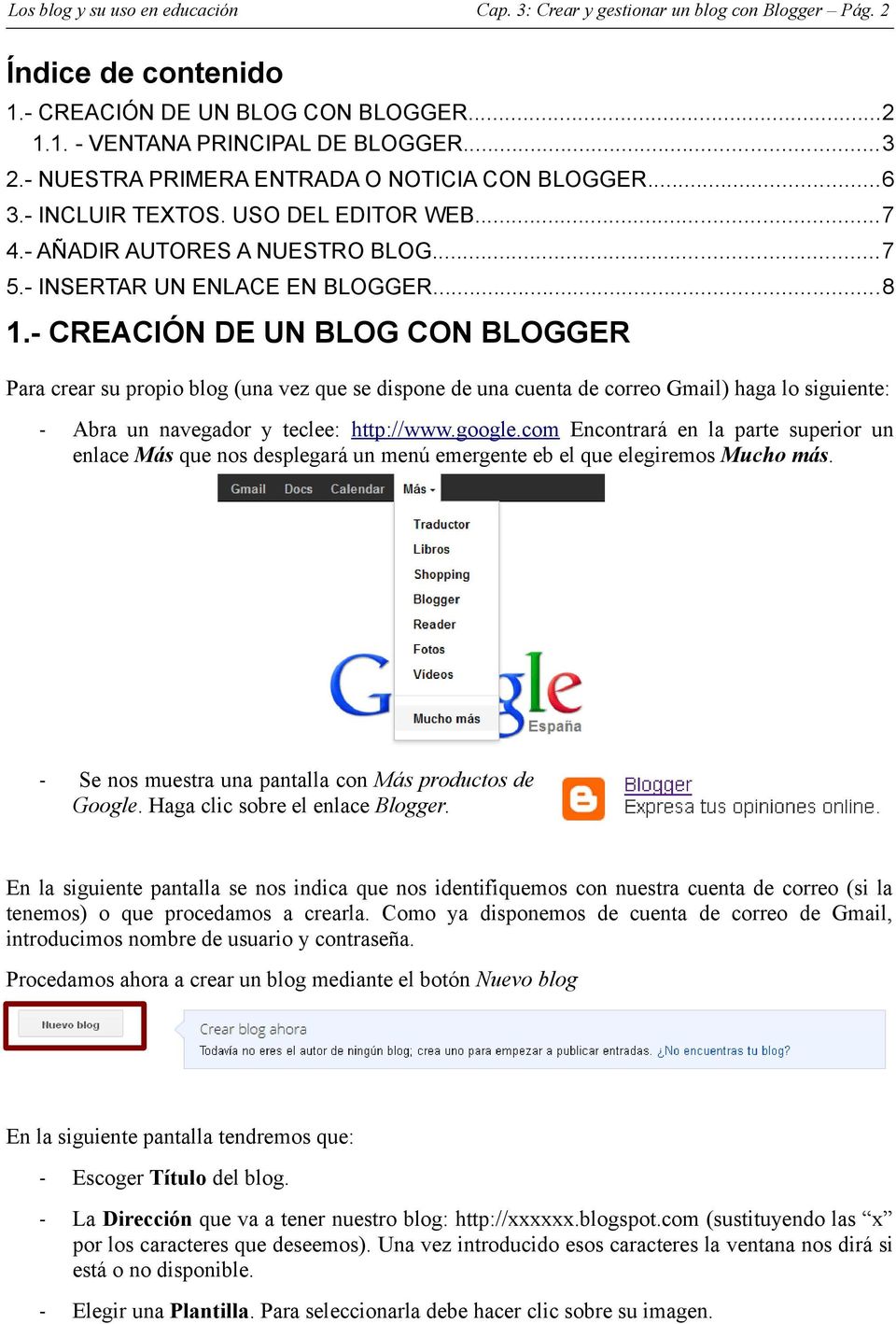 - CREACIÓN DE UN BLOG CON BLOGGER Para crear su propio blog (una vez que se dispone de una cuenta de correo Gmail) haga lo siguiente: - Abra un navegador y teclee: http://www.google.