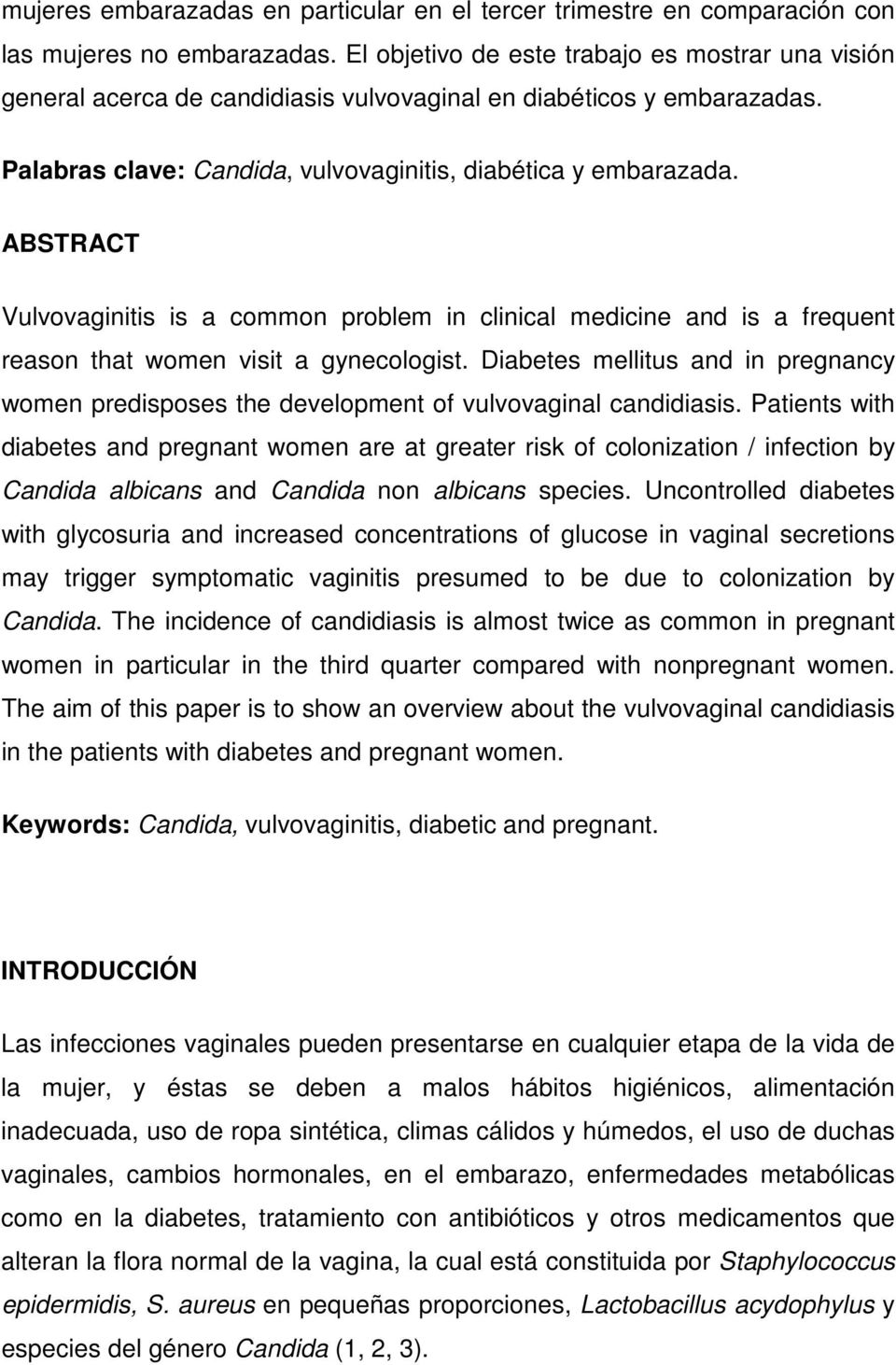 ABSTRACT Vulvovaginitis is a common problem in clinical medicine and is a frequent reason that women visit a gynecologist.