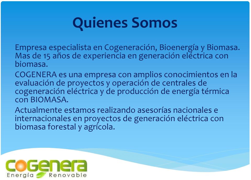 COGENERA es una empresa con amplios conocimientos en la evaluación de proyectos y operación de centrales de