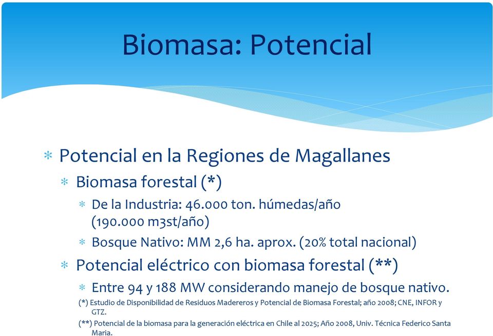 (20% total nacional) Potencial eléctrico con biomasa forestal (**) Entre 94 y 188 MW considerando manejo de bosque nativo.