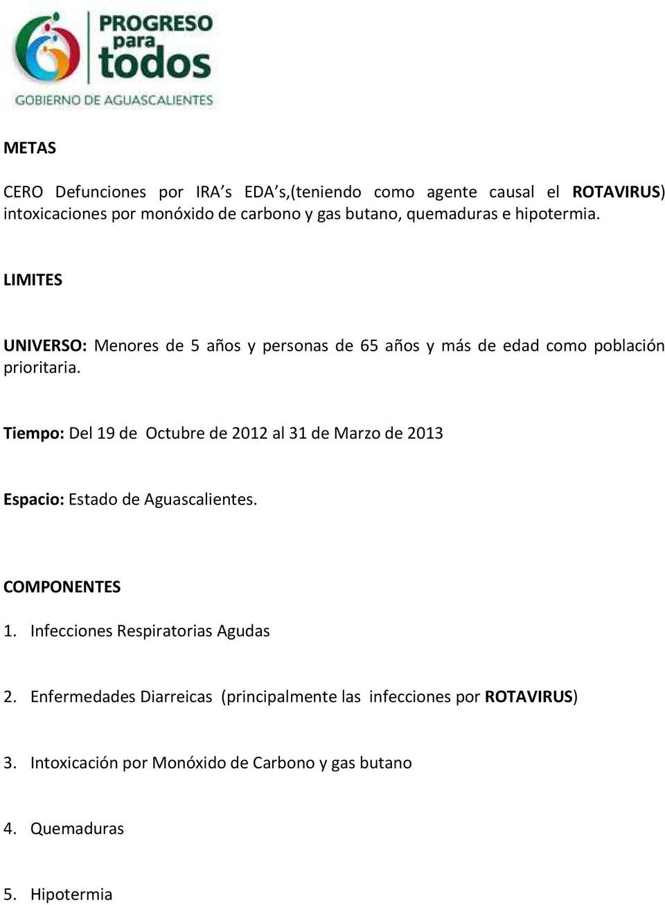 Tiempo: Del 19 de Octubre de 2012 al 31 de Marzo de 2013 Espacio: Estado de Aguascalientes. COMPONENTES 1.