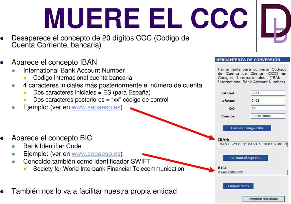 caracteres posteriores = xx código de control Ejemplo: (ver en www.sepaesp.es) Aparece el concepto BIC Bank Identifier Code Ejemplo: (ver en www.