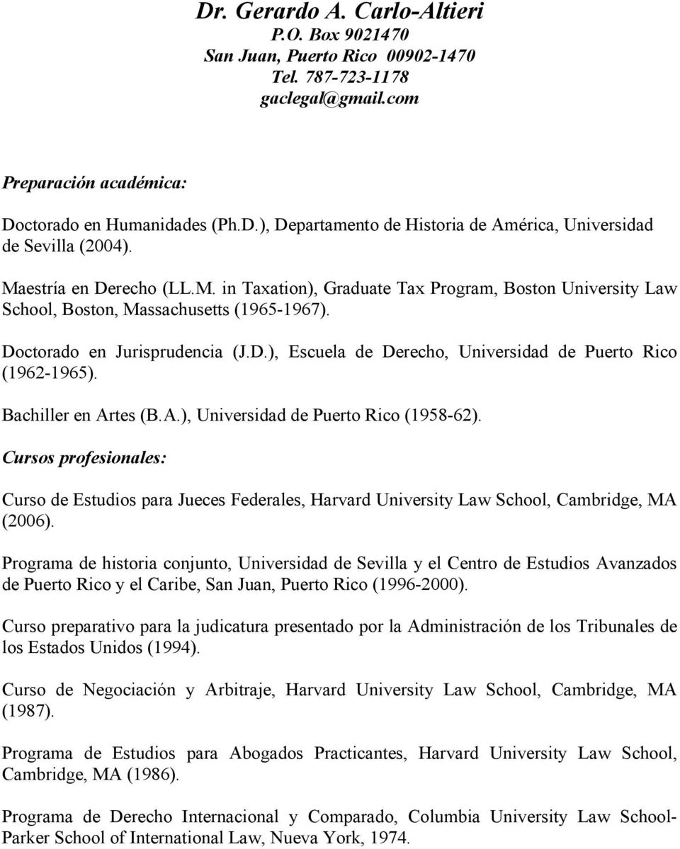 Bachiller en Artes (B.A.), Universidad de Puerto Rico (1958-62). Cursos profesionales: Curso de Estudios para Jueces Federales, Harvard University Law School, Cambridge, MA (2006).