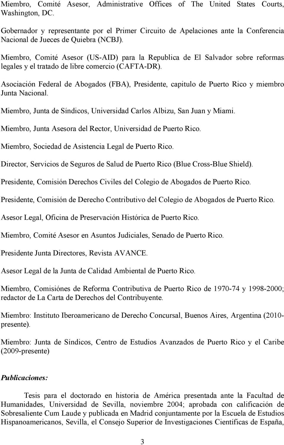 Miembro, Comité Asesor (US-AID) para la Republica de El Salvador sobre reformas legales y el tratado de libre comercio (CAFTA-DR).