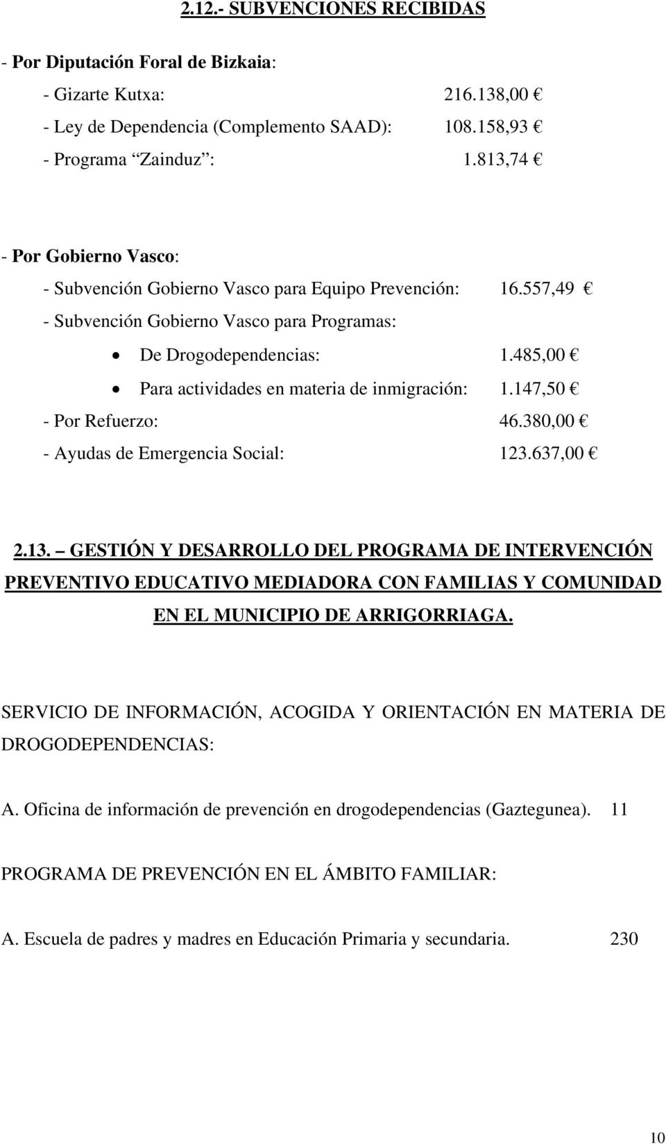 485,00 Para actividades en materia de inmigración: 1.147,50 - Por Refuerzo: 46.380,00 - Ayudas de Emergencia Social: 123.637,00 2.13.
