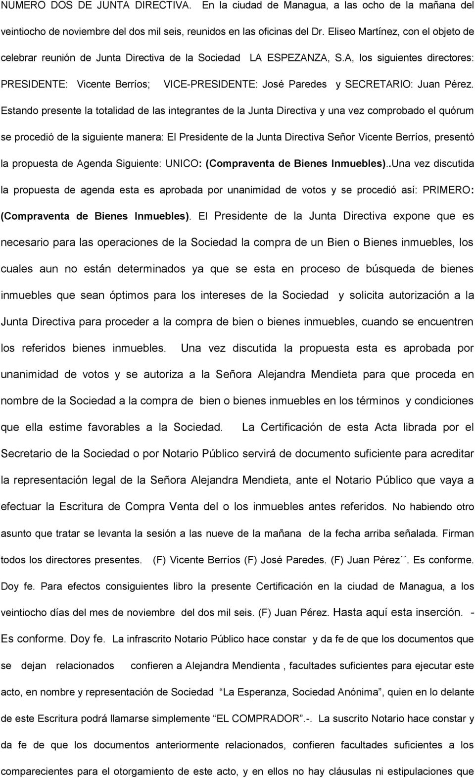 A, los siguientes directores: PRESIDENTE: Vicente Berríos; VICE-PRESIDENTE: José Paredes y SECRETARIO: Juan Pérez.