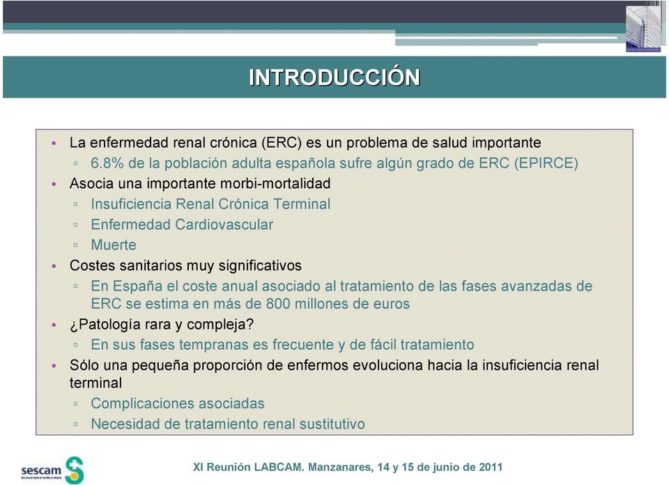 Cardiovascular Muerte Costes sanitarios muy significativos En España el coste anual asociado al tratamiento de las fases avanzadas de ERC se estima en más de 800