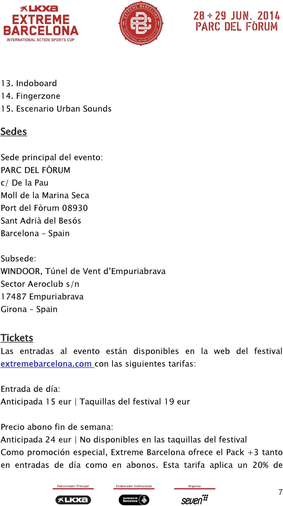 WINDOOR, Túnel de Vent d Empuriabrava Sector Aeroclub s/n 17487 Empuriabrava Girona Spain Tickets Las entradas al evento están disponibles en la web del festival